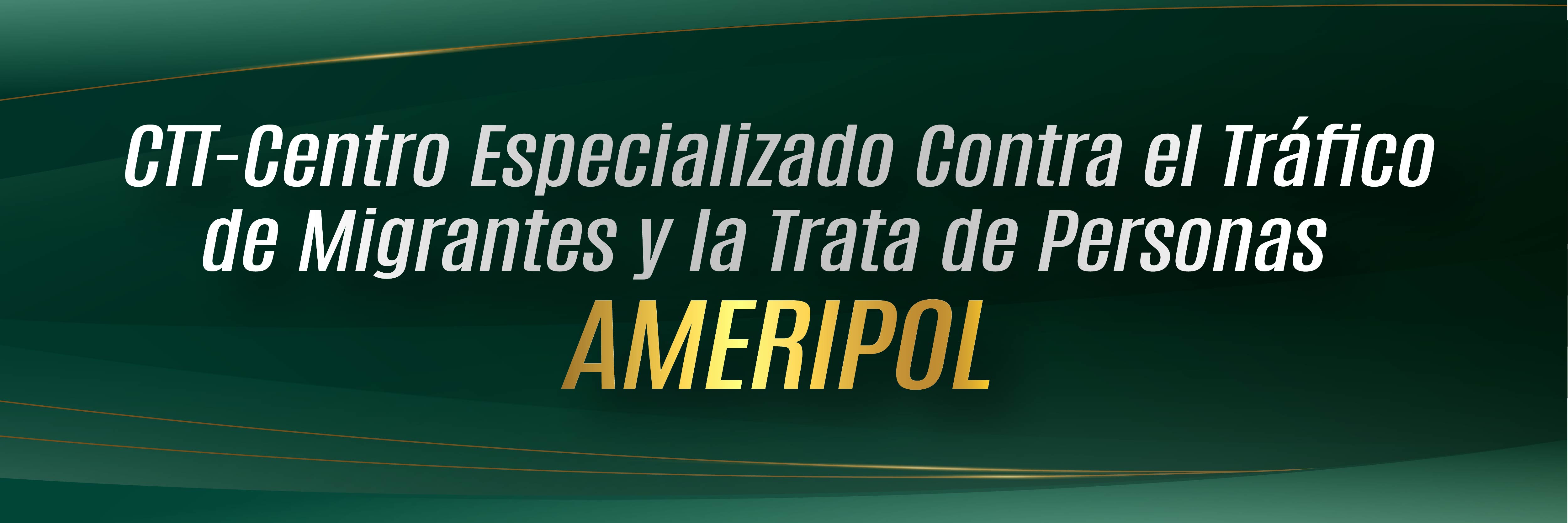 CTT-Centro Especializado Contra el Tráfico de Migrantes y la Trata de Personas