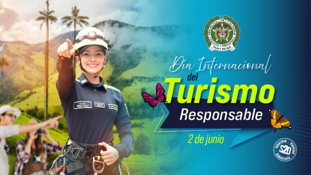 Mujer policía de la especialidad de turismo con elementos de protección en alturas en el Valle del Cocora, al fondo se observan un hombre y una mujer realizando turismo con un mapa en la mano. A la derecha en texto "Día Internacional del Turismo Responsable" 2 de junio.